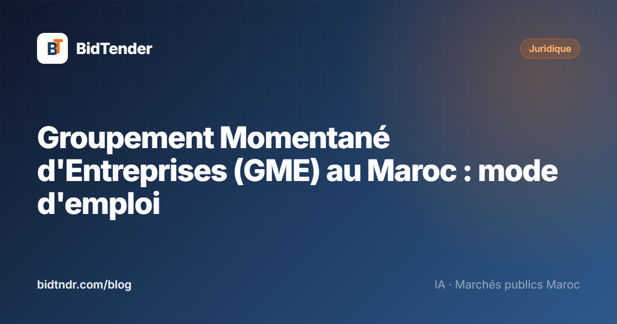 Groupement Momentané d'Entreprises (GME) au Maroc : mode d'emploi